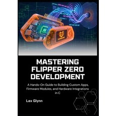 (영문도서)Mastering Flipper Zero Development: A Hands-On Guide to Building Custom Apps Fi... Paperback, Independently Published, English, 9798277206232
