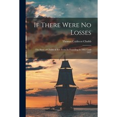 (영문도서) If There Were No Losses: the Story of Chubb & Son From Its Founding in 1882 Until 1957 Paperback, Hassell Street Press, English, 9781014901446