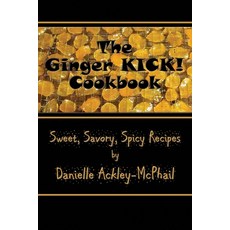 (영문도서) The Ginger KICK! Cookbook Paperback, Paper Phoenix Press, English, 9781942990949