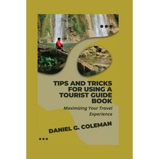 (영문도서) Tips and Tricks for Using a Tourist Guide Book: Maximizing Your Travel Experience Paperback, Independently Published, English, 9798393704636