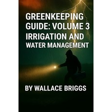 (영문도서)Greenkeeping Guide: Volume 3 Irrigation and Water Management Paperback, Independently Published, English, 9798272609687