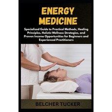 (영문도서)Energy Medicine: Specialized Guide to Practical Methods Healing Principles Hol... Paperback, Independently Published, English, 9798269127347