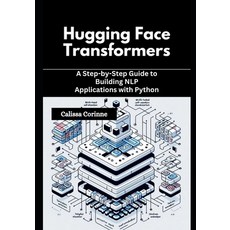 (영문도서)Hugging Face Transformers: A Step-by-Step Guide to Building NLP Applications wit... Paperback, Independently Published, English, 9798274563369