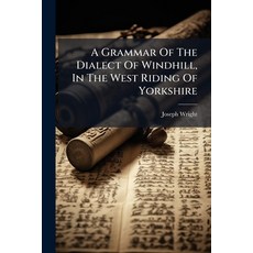 (영문도서)A Grammar Of The Dialect Of Windhill In The West Riding Of Yorkshire Paperback, Nabu Press, English, 9781179124414