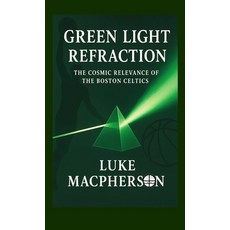 (英文圖書)Green Light Refraction: The Cosmic Relevance of the Boston Celtics 精裝版, Iron Reverb Press, 英文