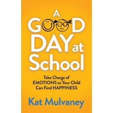 A Good Day at School: Take Charge of Emotions So Your Child Can Find Happiness Paperback, Morgan James Publishing
