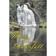 (영문도서) Mists from the Waterfall: Guarding the Wellsprings of Life through Sorrow and Joy Paperback, Deep Springs Publishing, English, 9798218003852