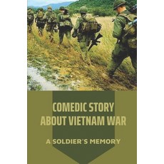 (영문도서) Comedic Story About Vietnam War: A Soldier's Memory: Recollection Of The Conflict In Vietnam ... Paperback, Independently Published, English, 9798545118106