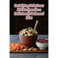 (영문도서) Satisfying Solutions: 102 Recipes for a Deliciously Balanced Diet Paperback, Independently Published, English, 9798866241712