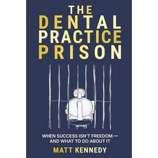 (영문도서)The Dental Practice Prison: The Hidden Trap That Keeps Dentists Overworked Unde... Paperback, Independently Published, English, 9798296685087