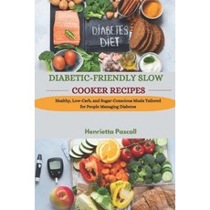 (영문도서) Diabetic-Friendly Slow Cooker Recipes: Healthy Low-Carb and Sugar-Conscious M... Paperback, Independently Published, English, 9798310444522
