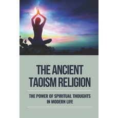 (영문도서) The Ancient Taoism Religion: The Power Of Spiritual Thoughts In Modern Life: Main Chinese Rel... Paperback, Independently Published, English, 9798519656788