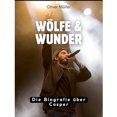 Wölfe & Wunder: Die Biografie über Casper. Komplett in Farbe (German Edition) [paperback]