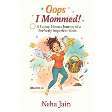 (영문도서)Oops I Mommed!: A Funny Honest Journey of a Perfectly Imperfect Mom Paperback, Independently Published, English, 9798241019691