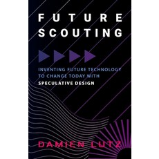 Future Scouting: How to design future inventions to change today by combining speculative design de... Paperback, Damien Lutz, English, 9780994627575