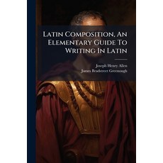 (영문도서)Latin Composition An Elementary Guide To Writing In Latin: Part I.--constructions Paperback, Nabu Press, English, 9781272765491