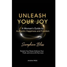 (영문도서)Unleash Your Joy: A Woman's Guide to Authentic Happiness and Freedom: Reclaim Yo... Paperback, Independently Published, English, 9798262247172