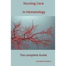 (영문도서) Nursing Care In Hematology The complete Guide Paperback, Independently Published, English, 9798866851850