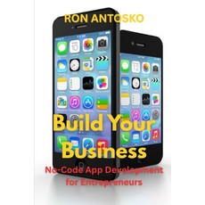 (영문도서)Build Your Business: No-Code App Development for Entrepreneurs Paperback, Independently Published, English, 9798263849931