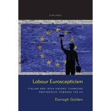 (영문도서) Labour Euroscepticism: Italian and Irish Unions' Changing Preferences Towards t... Paperback, ECPR Press, English, 9781910259894