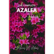 (영문도서)The complete azalea flower: The Ultimate Beginner's Guide to Growing Caring for... Paperback, Independently Published, English, 9798243776998