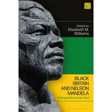 (영문도서)Black Britain and Nelson Mandela: "Pulling the Branch of a Tree" Paperback, Bloomsbury Academic, English, 9781350340787