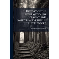 (英文圖書)History of the Reformation in Germany and Switzerland Chiefly Tr. by E. Moore 平裝版, Nabu Press, 英文