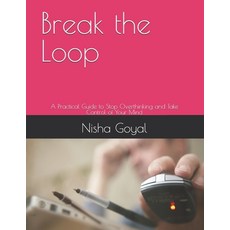 (영문도서)Break the Loop: A Practical Guide to Stop Overthinking and Take Control of Your... Paperback, Independently Published, English, 9798293420353