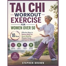 (영문도서)Tai Chi Workout Exercise For Women Over 50: 10-Minute Effective Ways to Reduce B... Paperback, Stephen Brown, English, 9781105224287 Stephen Brown, English, 9781105224287