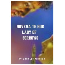 (영문도서) Novena to our lady of sorrows (A Devotional Journey Of Faith And Love) Paperback, Independently Published, English, 9798863320793