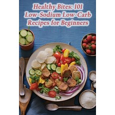 (영문도서) Healthy Bites: 101 Low-Sodium Low-Carb Recipes for Beginners Paperback, Independently Published, English, 9798861527194