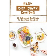 (영문도서) Easy Diet Diary Recipes: 70 Delicious And Easy To Prepare Recipes Paperback, Independently Published, English, 9798418080387
