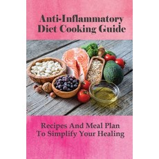 (영문도서) Anti-Inflammatory Diet Cooking Guide: Recipes And Meal Plan To Simplify Your Healing: How To ... Paperback, Independently Published, English, 9798531880529