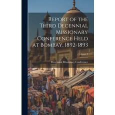 (영문도서) Report of the Third Decennial Missionary Conference Held at Bombay 1892-1893; Volume 1 Hardcover, Legare Street Press, English, 9781020037375