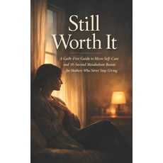 (영문도서)Still Worth It: A Guilt-Free Guide to Micro Self-Care and 10-Second Metabolism B... Paperback, Independently Published, English, 9798242878846
