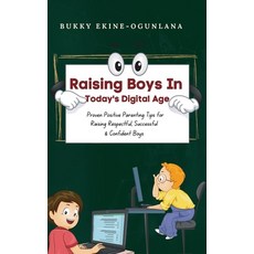(영문도서) Raising Boys in Today's Digital World: Proven Positive Parenting Tips for Raisi... Paperback, T.C.E.C Publishers, English, 9781914055539