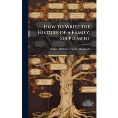 (영문도서)How to Write the History of a Family; Supplement Hardcover, Hutson Street Press, English, 9781023748162