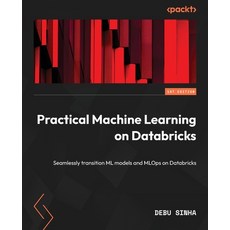 (영문도서) Practical Machine Learning on Databricks: Seamlessly transition ML models and MLOps on Databr... Paperback, Packt Publishing, English, 9781801812030