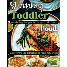 (영문도서) Yummy Toddler Food: Discover the Joy of Cooking for Your Little Foodie Paperback, Zara Roberts, English, 9781803935324