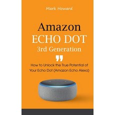 (영문도서)Amazon Echo Dot 3rd Generation: How to Unlock the True Potential of Your Echo Do... Paperback, Independently Published, English, 9781794028326