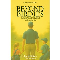 (영문도서)Beyond Birdies: Helping Your Child Win at Golf and Life Paperback, Joseph Dichiara, English, 9798994142233