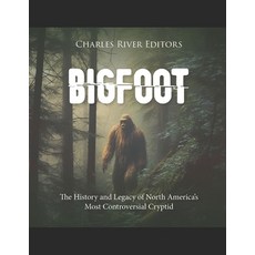 (영문도서) Bigfoot: The History and Legacy of North America's Most Controversial Cryptid Paperback, Independently Published, English, 9798395473615