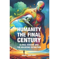 (영문도서) Humanity The Final Century: Global Ecocide and the Holocene Extinction Paperback, Oakonic, English, 9781884702297