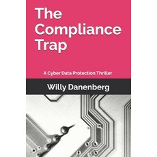 (영문도서) The Compliance Trap: A Cyber Data Protection (GDPR) Thriller in a World of Digi... Paperback, Payservices Bv, English, 9798897666188