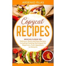 Copycat Recipes: Mexican Cuisine 100] Delicious Quick and Easy Recipes Including Cooking Technique... Paperback, Independently Published, English, 9798689932668