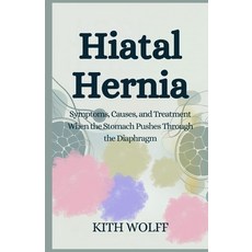 (英文圖書)Hiatal Hernia: Symptoms Causes and Treatment When the Stomach Pushes Through t... 平裝版, Independently Published, 英文