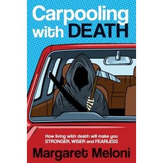 (영문도서)Carpooling with Death: How Living with Death Will Make You Stronger Wiser and F... Paperback, R. R. Bowker, English, 9781732907515