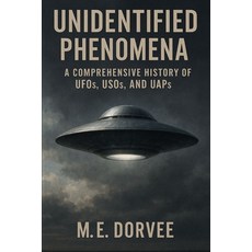 (英文圖書)Unidentified Phenomena: A Comprehensive History of UFOs USOs and UAPs 平裝版, Independently Published, 英文