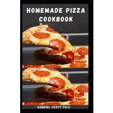 (영문도서) Homemade Pizza Cookbook: Simple and Easy Delicious Pizza Recipes that Delights Your Taste Buds Paperback, Independently Published, English, 9798499536803