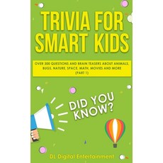 Trivia for Smart Kids: Over 300 Questions About Animals Bugs Nature Space Math Movies and So Mu... Paperback, Independently Published